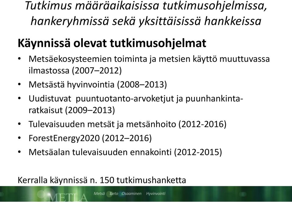 hyvinvointia (2008 2013) Uudistuvat puuntuotanto-arvoketjut ja puunhankintaratkaisut (2009 2013) Tulevaisuuden metsät