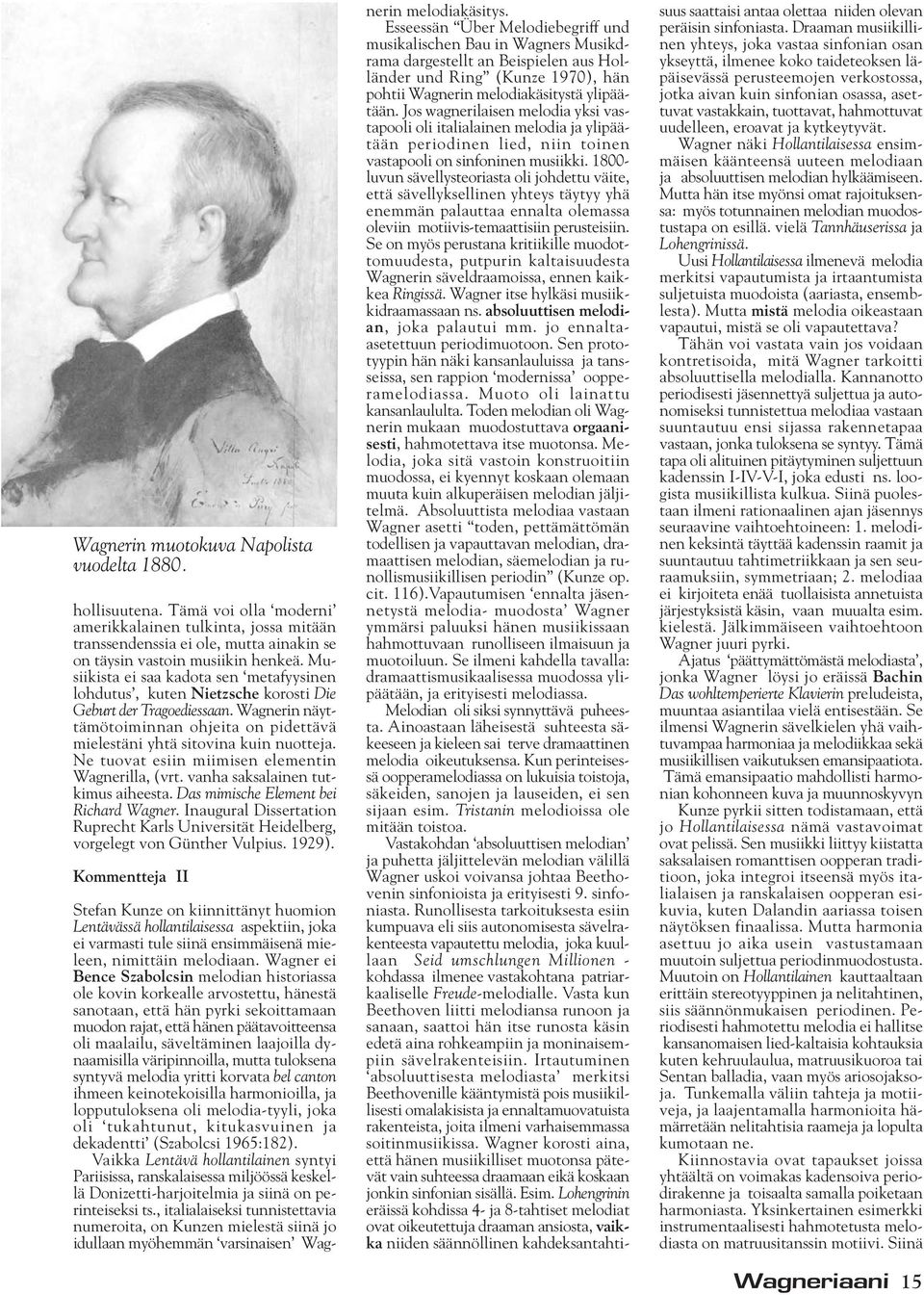 Ne tuovat esiin miimisen elementin Wagnerilla, (vrt. vanha saksalainen tutkimus aiheesta. Das mimische Element bei Richard Wagner.