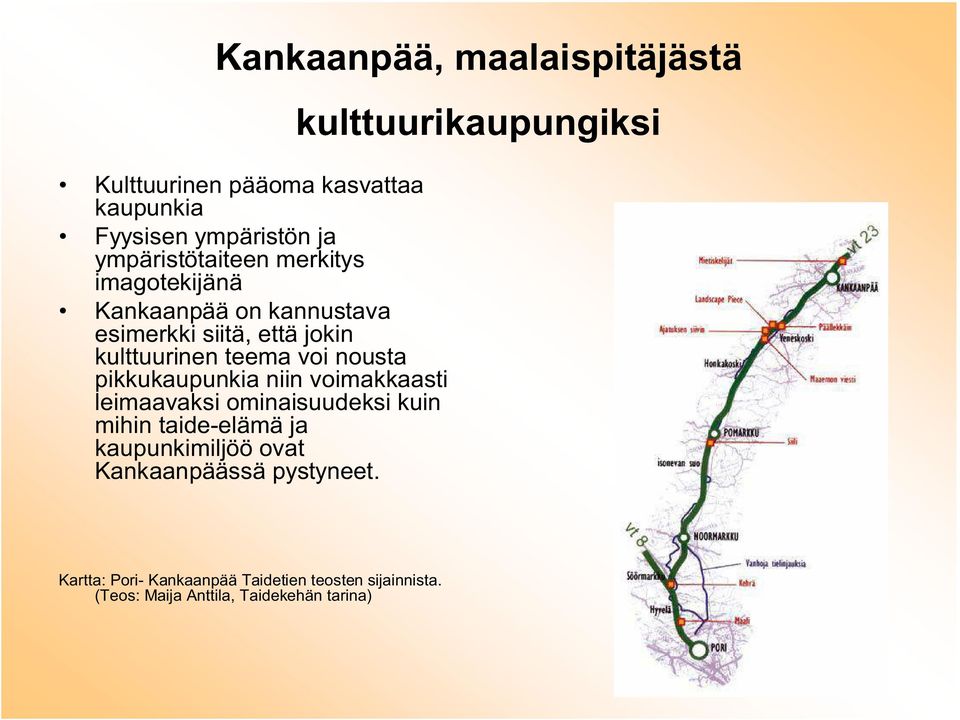 pikkukaupunkia niin voimakkaasti leimaavaksi ominaisuudeksi kuin mihin taide-elämä ja kaupunkimiljöö ovat