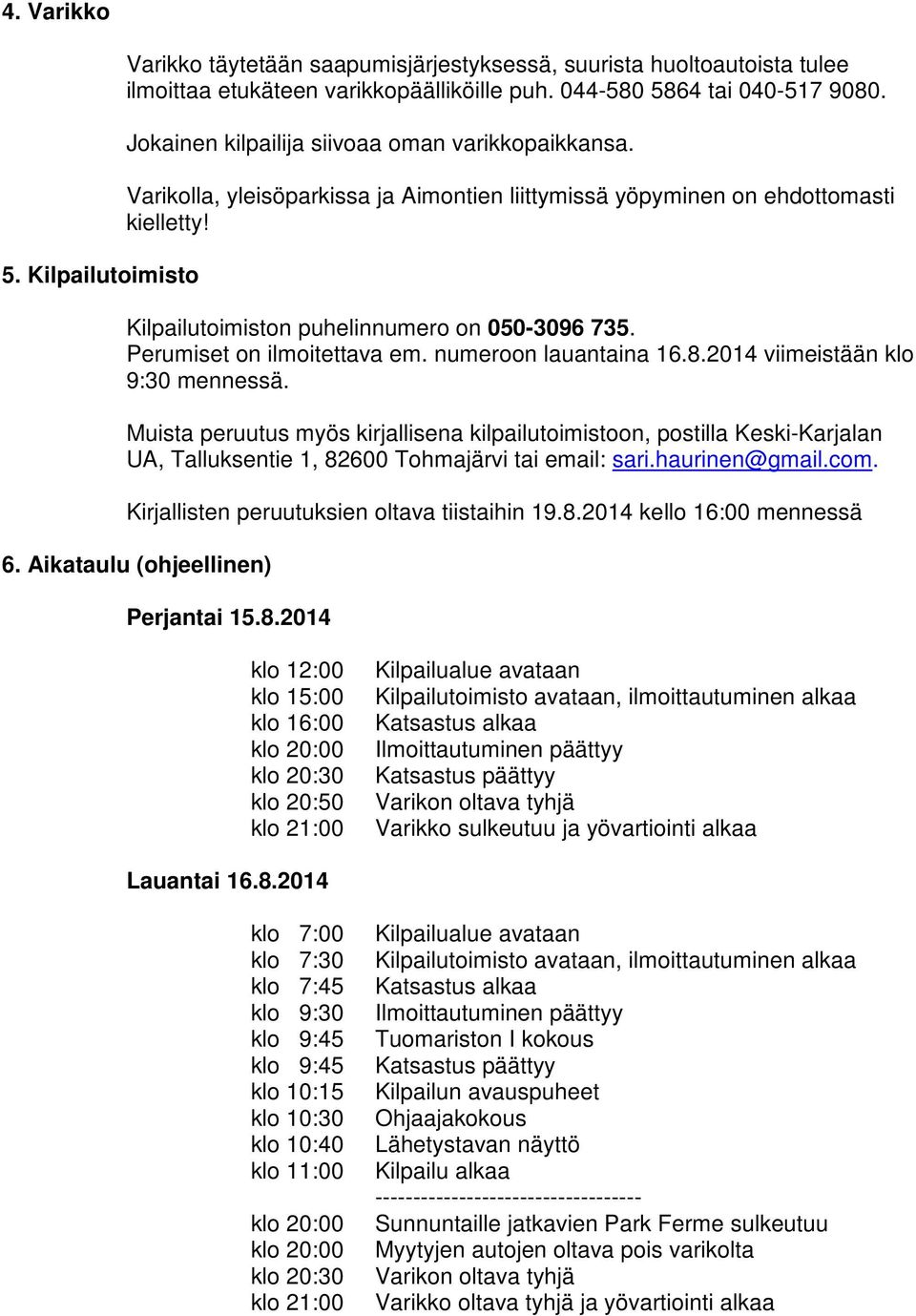 Perumiset on ilmoitettava em. numeroon lauantaina 16.8.2014 viimeistään klo 9:30 mennessä.