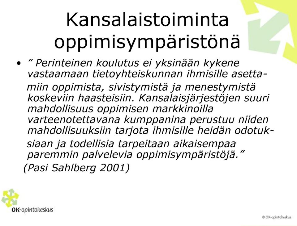 Kansalaisjärjestöjen suuri mahdollisuus oppimisen markkinoilla varteenotettavana kumppanina perustuu niiden