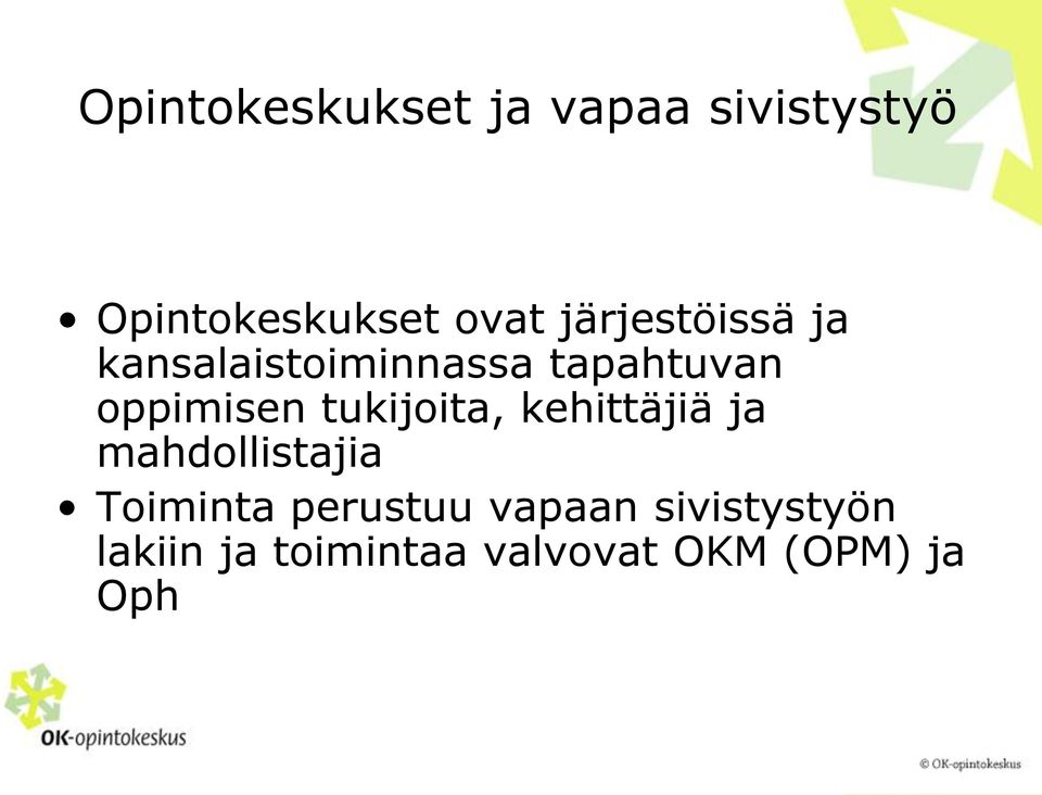 tukijoita, kehittäjiä ja mahdollistajia Toiminta perustuu