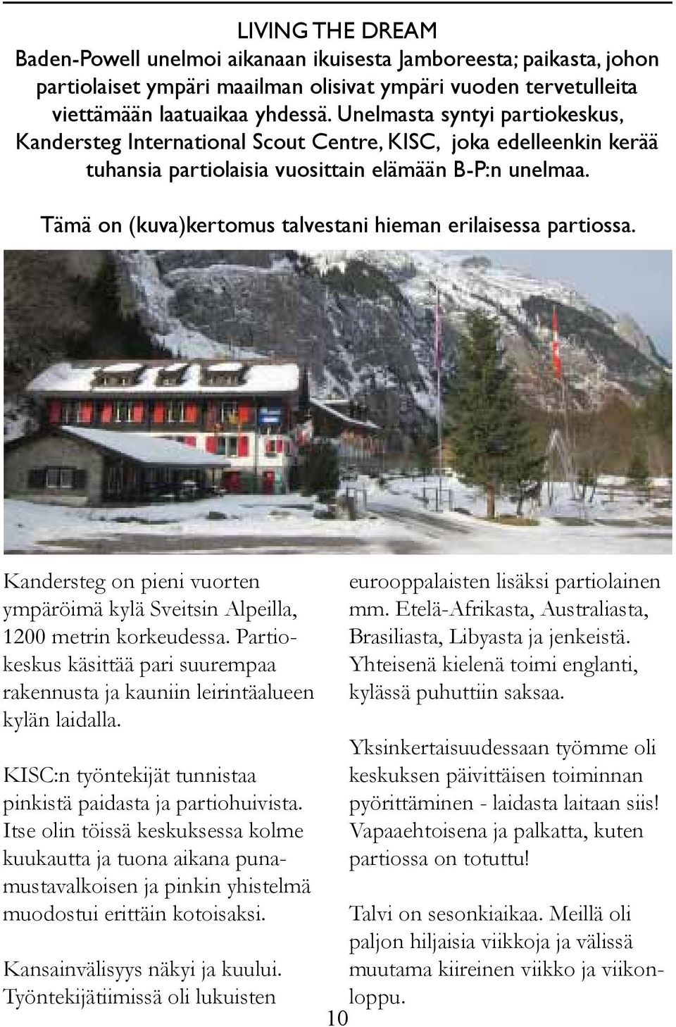 Tämä on (kuva)kertomus talvestani hieman erilaisessa partiossa. Kandersteg on pieni vuorten ympäröimä kylä Sveitsin Alpeilla, 1200 metrin korkeudessa.