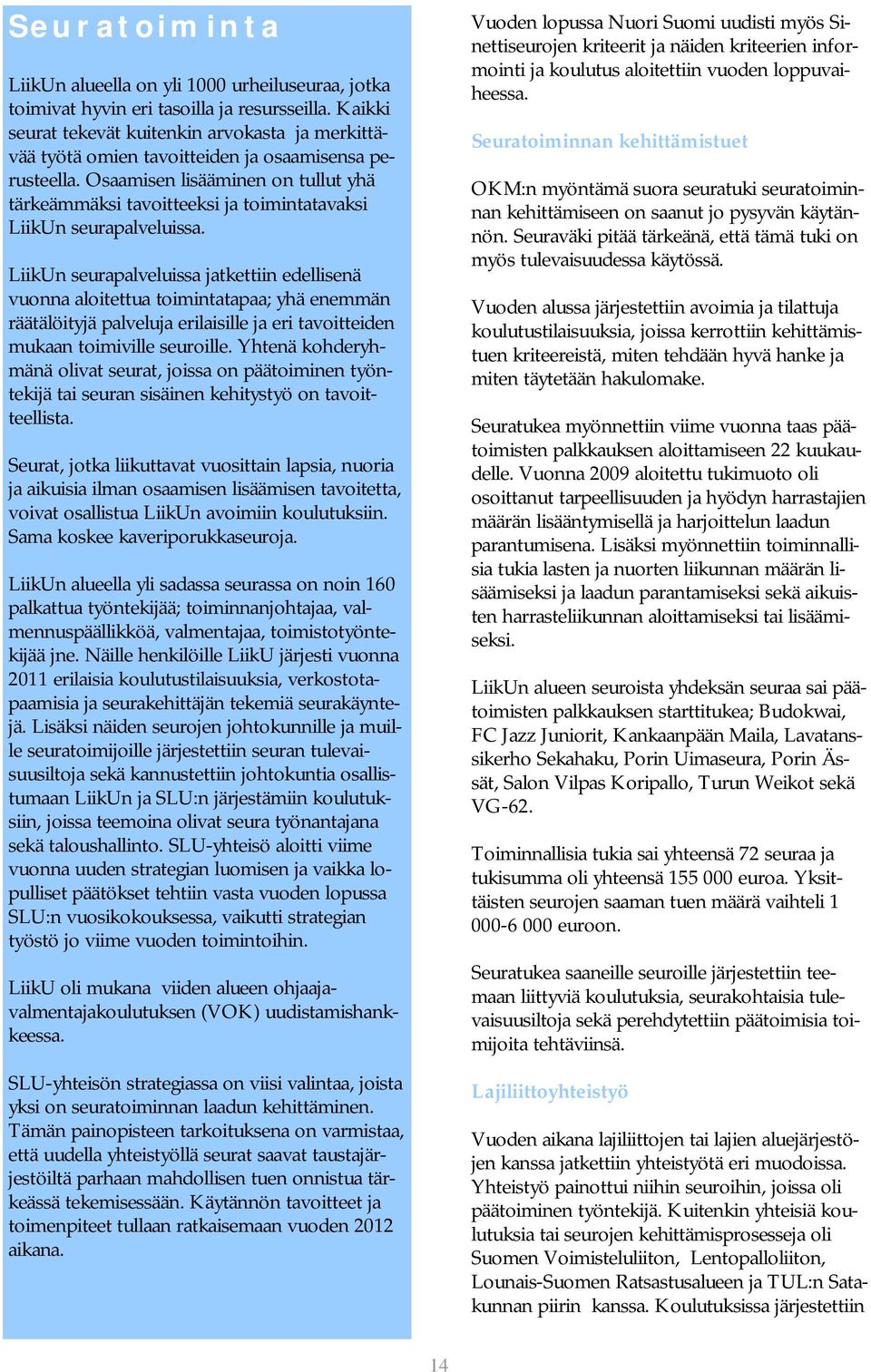 Osaamisen lisääminen on tullut yhä tärkeämmäksi tavoitteeksi ja toimintatavaksi LiikUn seurapalveluissa.