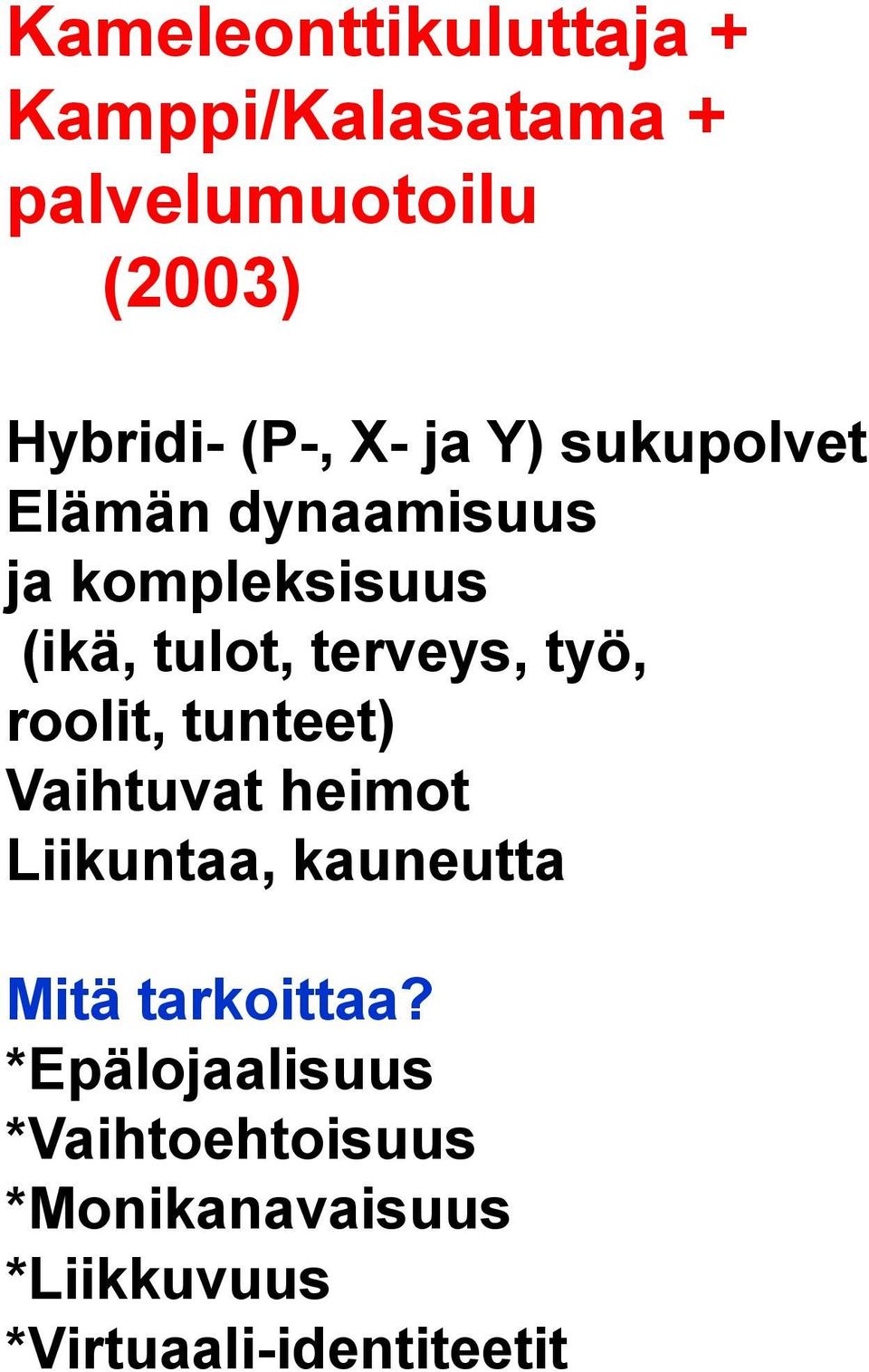 työ, roolit, tunteet) Vaihtuvat heimot Liikuntaa, kauneutta Mitä tarkoittaa?