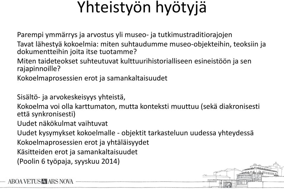 Kokoelmaprosessien erot ja samankaltaisuudet Sisältö- ja arvokeskeisyys yhteistä, Kokoelma voi olla karttumaton, mutta konteksti muuttuu (sekä diakronisesti että