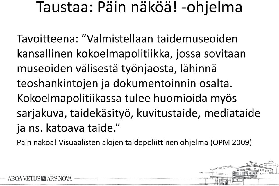 sovitaan museoiden välisestä työnjaosta, lähinnä teoshankintojen ja dokumentoinnin osalta.