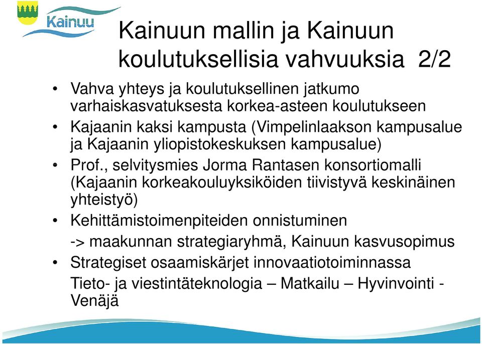, selvitysmies Jorma Rantasen konsortiomalli (Kajaanin korkeakouluyksiköiden tiivistyvä keskinäinen yhteistyö) Kehittämistoimenpiteiden