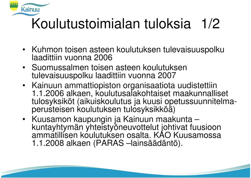 1.2006 alkaen, koulutusalakohtaiset maakunnalliset tulosyksiköt (aikuiskoulutus ja kuusi opetussuunnitelmaperusteisen koulutuksen