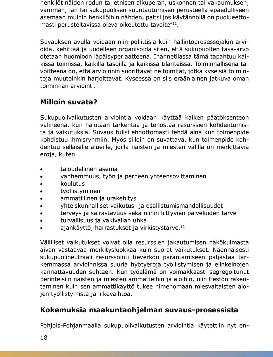 Suvauksen avulla voidaan niin poliittisia kuin hallintoprosessejakin arvioida, kehittää ja uudelleen organisoida siten, että sukupuolten tasa-arvo otetaan huomioon läpäisyperiaatteena.