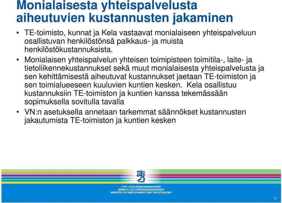 Monialaisen yhteispalvelun yhteisen toimipisteen toimitila-, laite- ja tietoliikennekustannukset sekä muut monialaisesta yhteispalvelusta ja sen kehittämisestä