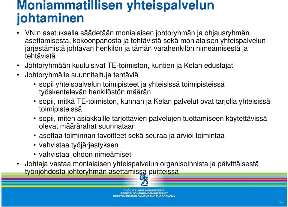 toimipisteet ja yhteisissä toimipisteissä työskentelevän henkilöstön määrän sopii, mitkä TE-toimiston, kunnan ja Kelan palvelut ovat tarjolla yhteisissä toimipisteissä sopii, miten asiakkaille