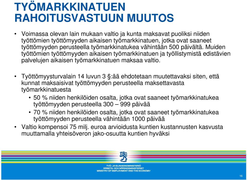 Työttömyysturvalain 14 luvun 3 :ää ehdotetaan muutettavaksi siten, että kunnat maksaisivat työttömyyden perusteella maksettavasta työmarkkinatuesta 50 % niiden henkilöiden osalta, jotka ovat saaneet