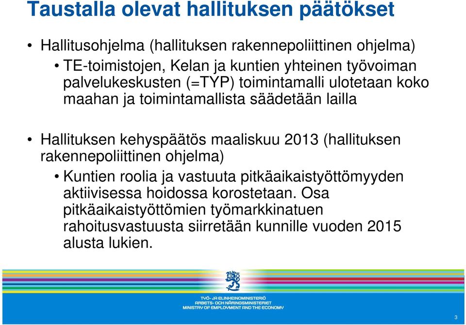 kehyspäätös maaliskuu 2013 (hallituksen rakennepoliittinen ohjelma) Kuntien roolia ja vastuuta pitkäaikaistyöttömyyden