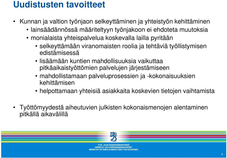 lisäämään kuntien mahdollisuuksia vaikuttaa pitkäaikaistyöttömien palvelujen järjestämiseen mahdollistamaan palveluprosessien ja -kokonaisuuksien