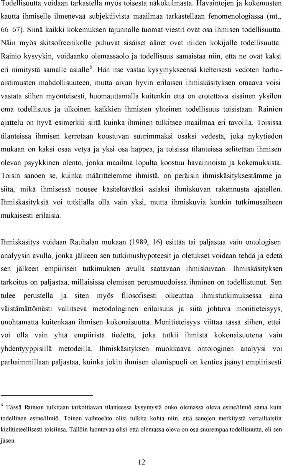 Rainio kysyykin, voidaanko olemassaolo ja todellisuus samaistaa niin, että ne ovat kaksi eri nimitystä samalle asialle 6.