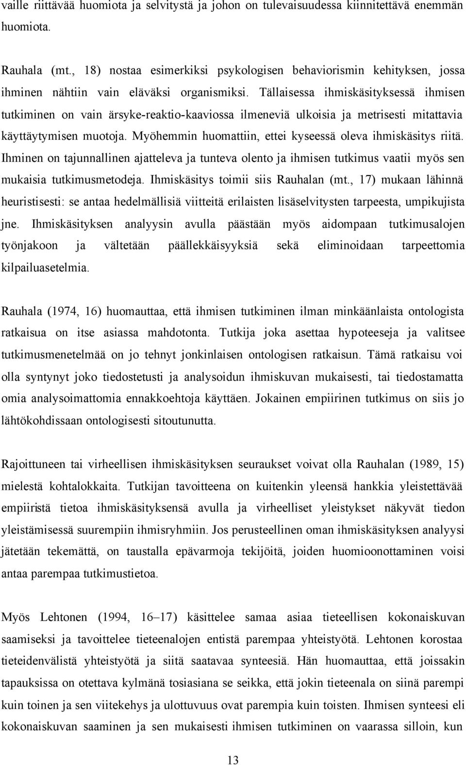 Tällaisessa ihmiskäsityksessä ihmisen tutkiminen on vain ärsyke-reaktio-kaaviossa ilmeneviä ulkoisia ja metrisesti mitattavia käyttäytymisen muotoja.