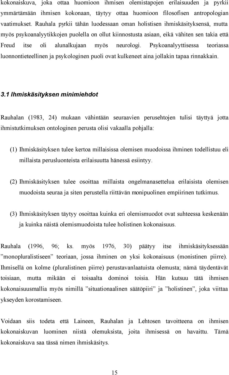 neurologi. Psykoanalyyttisessa teoriassa luonnontieteellinen ja psykologinen puoli ovat kulkeneet aina jollakin tapaa rinnakkain. 3.