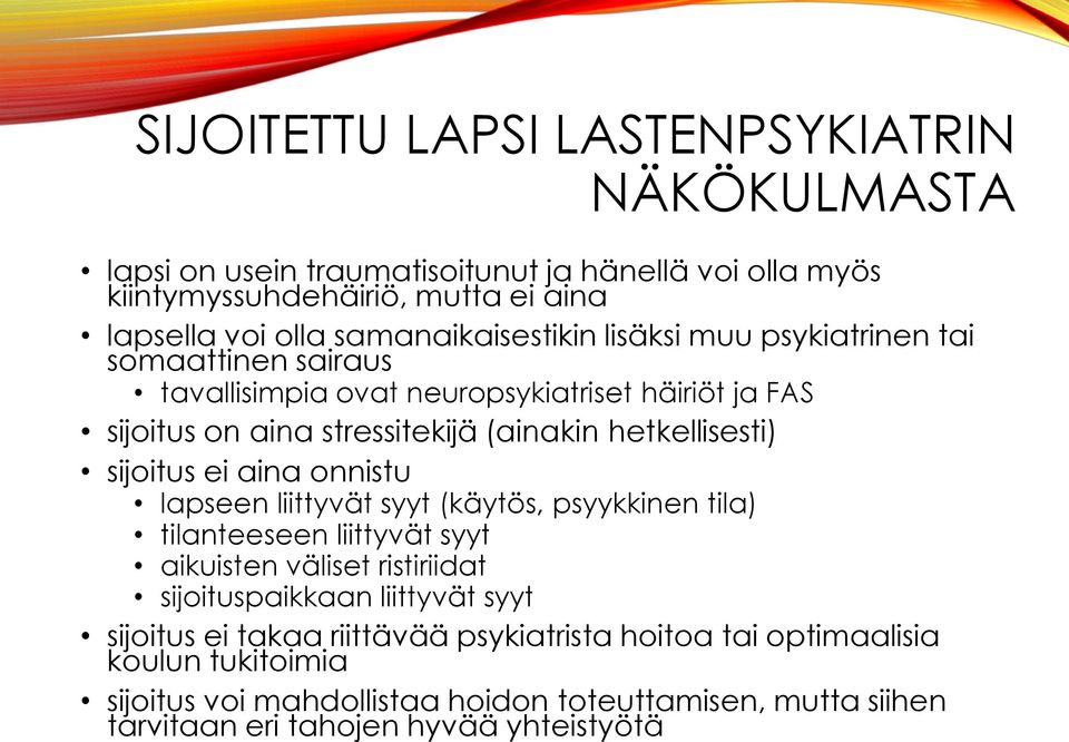 hetkellisesti) sijoitus ei aina onnistu lapseen liittyvät syyt (käytös, psyykkinen tila) tilanteeseen liittyvät syyt aikuisten väliset ristiriidat sijoituspaikkaan