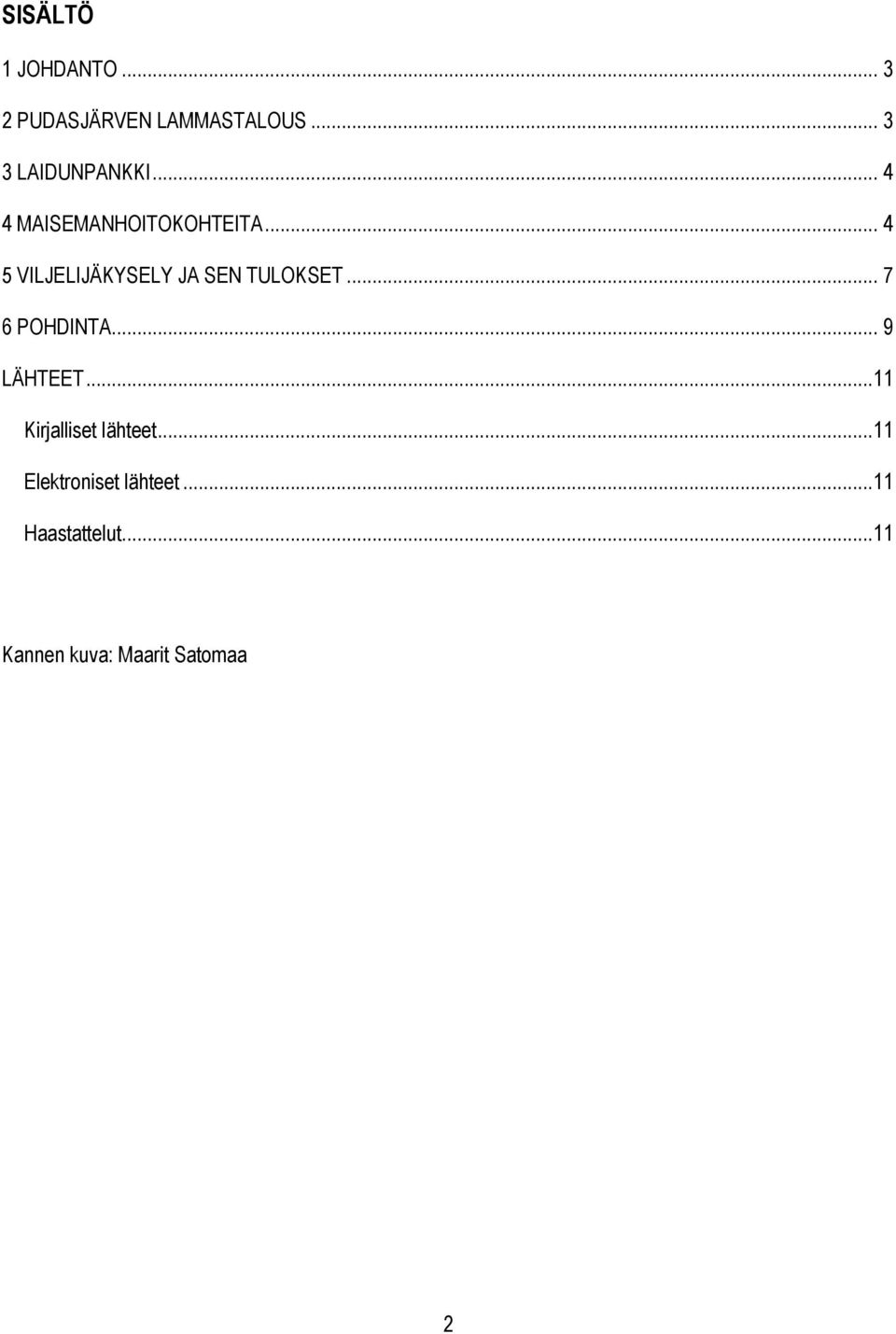 .. 4 5 VILJELIJÄKYSELY JA SEN TULOKSET... 7 6 POHDINTA... 9 LÄHTEET.