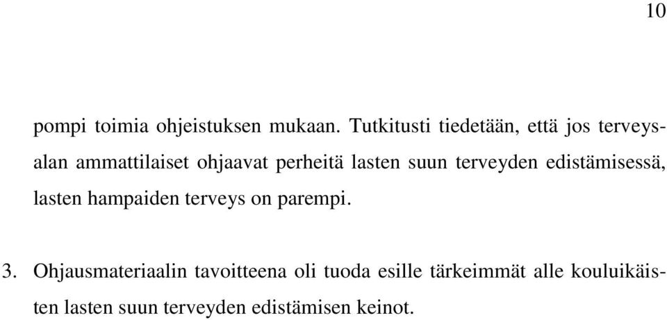 lasten suun terveyden edistämisessä, lasten hampaiden terveys on parempi. 3.