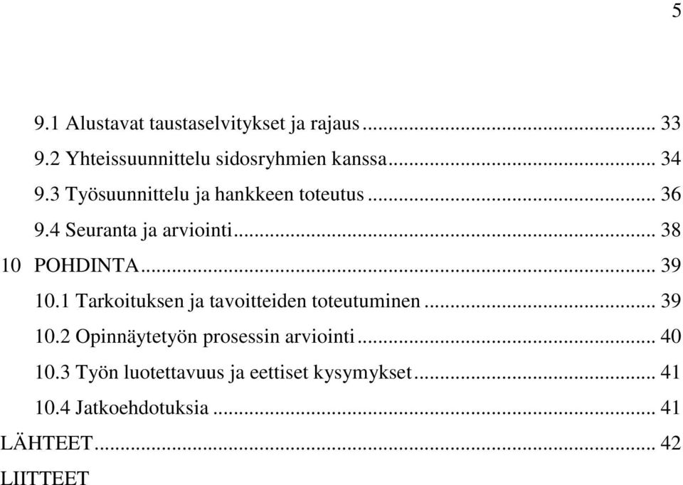 1 Tarkoituksen ja tavoitteiden toteutuminen... 39 10.2 Opinnäytetyön prosessin arviointi... 40 10.