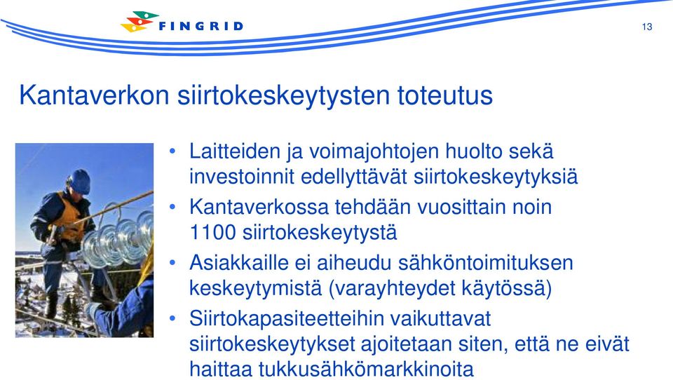 Asiakkaille ei aiheudu sähköntoimituksen keskeytymistä (varayhteydet käytössä)