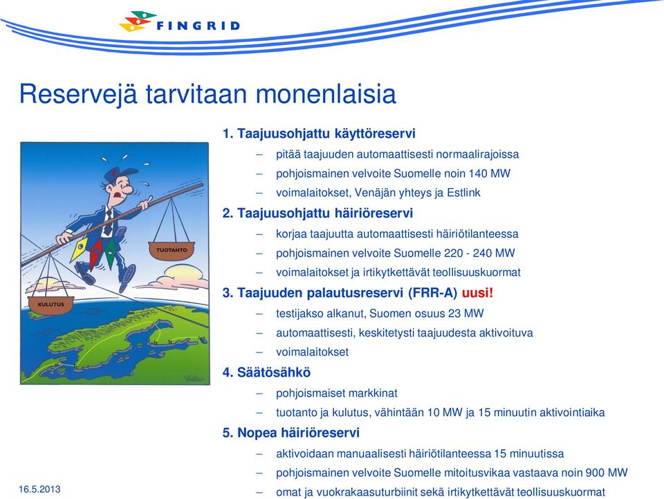 Taajuusohjattu häiriöreservi korjaa taajuutta automaattisesti häiriötilanteessa pohjoismainen velvoite Suomelle 220-240 MW voimalaitokset ja irtikytkettävät teollisuuskuormat 3.