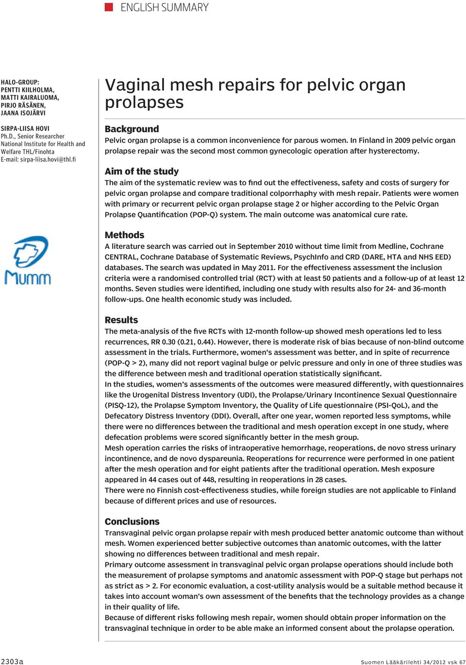 fi Vaginal mesh repairs for pelvic organ prolapses Background Pelvic organ prolapse is a common inconvenience for parous women.