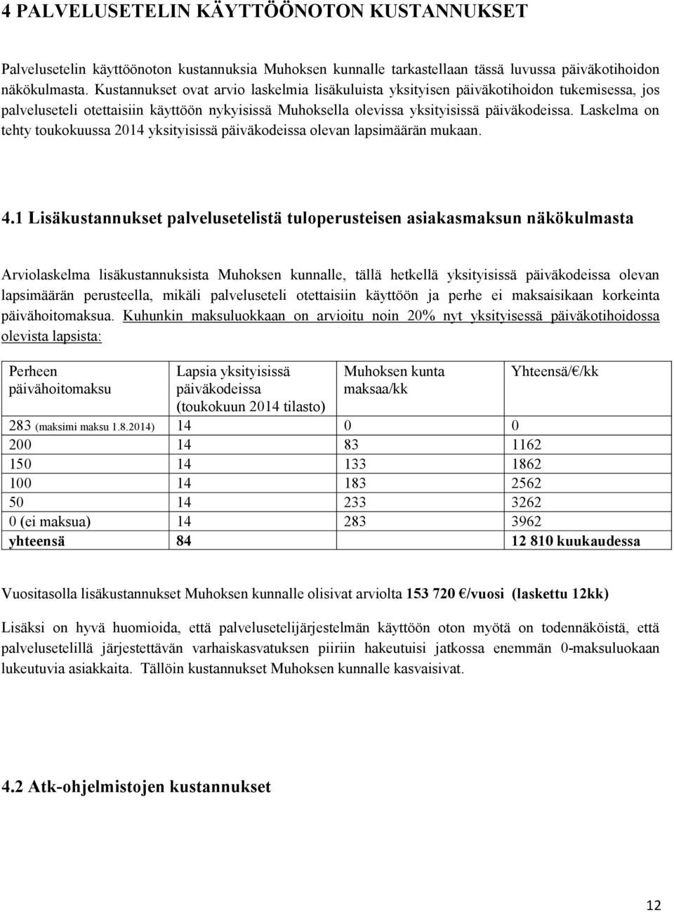 Laskelma on tehty toukokuussa 2014 yksityisissä päiväkodeissa olevan lapsimäärän mukaan. 4.