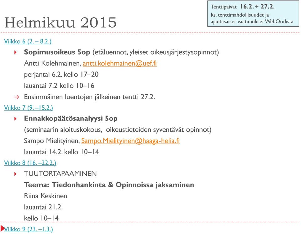 Mielityinen@haaga-helia.fi lauantai 14.2. kello 10 14 Viikko 8 (16. 22.2.) TUUTORTAPAAMINEN Teema: Tiedonhankinta & Opinnoissa jaksaminen Riina Keskinen lauantai 21.