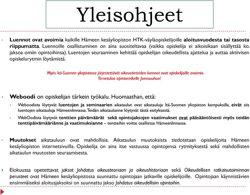 Luentojen seuraaminen kehittää opiskelijan oikeudellista ajattelua ja auttaa aktiivisen opiskelurytmin löytämistä.