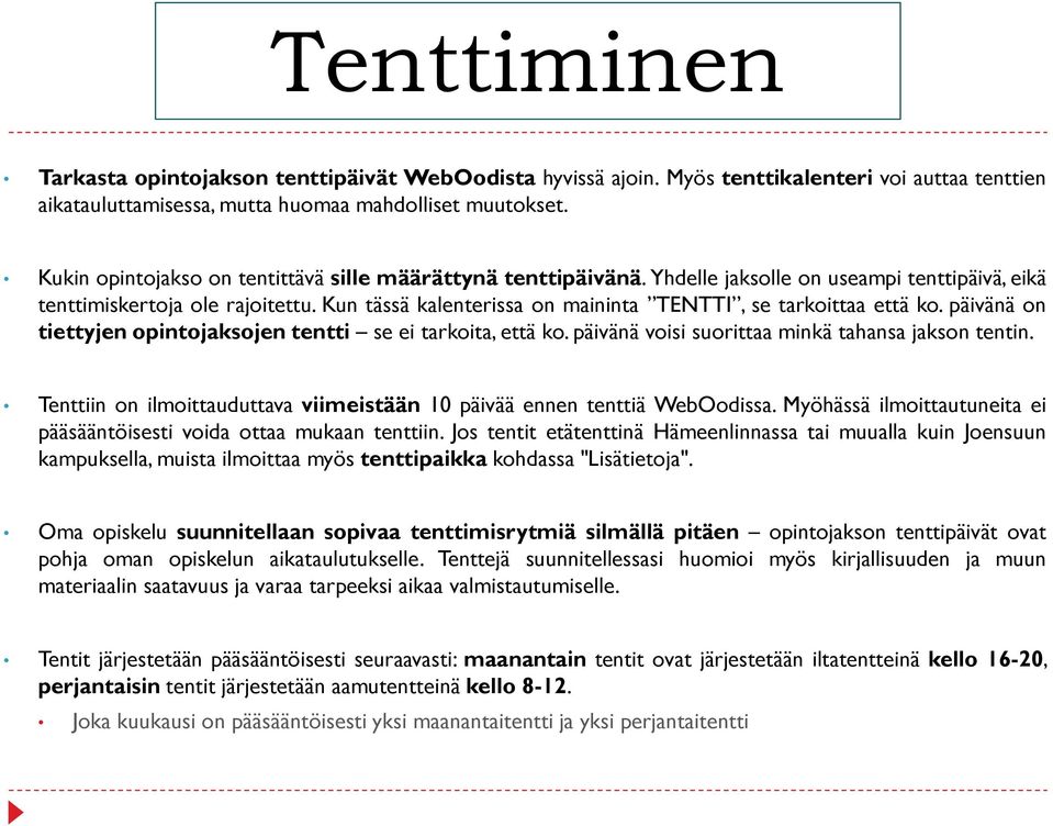 Kun tässä kalenterissa on maininta TENTTI, se tarkoittaa että ko. päivänä on tiettyjen opintojaksojen tentti se ei tarkoita, että ko. päivänä voisi suorittaa minkä tahansa jakson tentin.