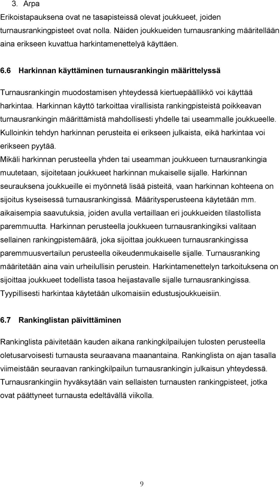 6 Harkinnan käyttäminen turnausrankingin määrittelyssä Turnausrankingin muodostamisen yhteydessä kiertuepäällikkö voi käyttää harkintaa.