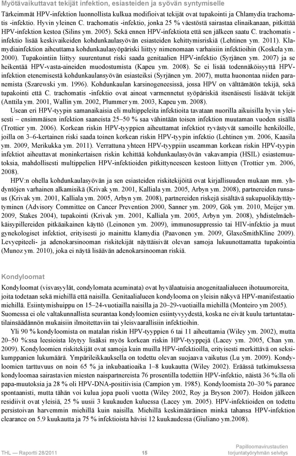 trachomatis - infektio lisää keskivaikeiden kohdunkaulasyövän esiasteiden kehittymisriskiä (Lehtinen ym. 2011).