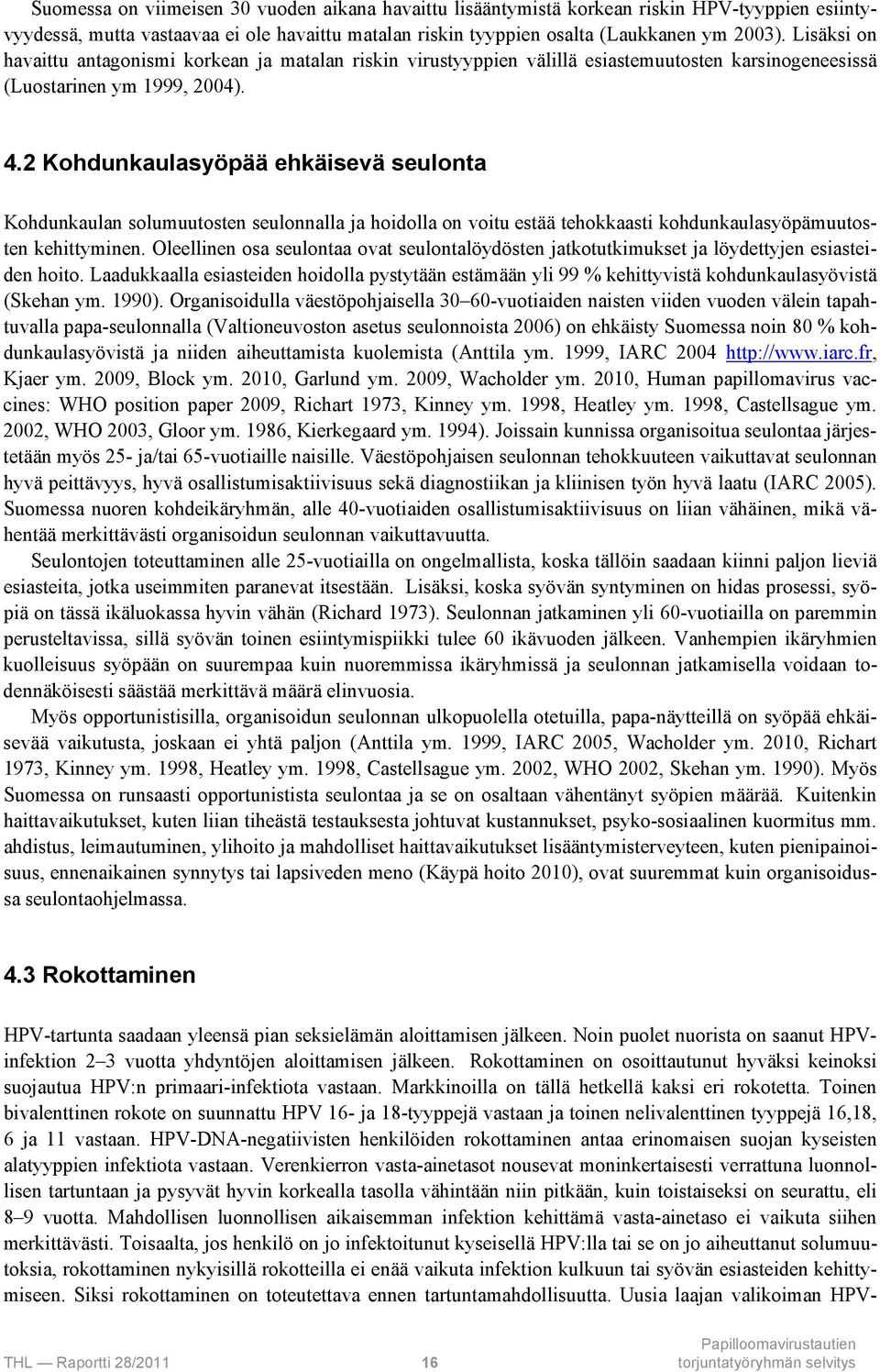 2 Kohdunkaulasyöpää ehkäisevä seulonta Kohdunkaulan solumuutosten seulonnalla ja hoidolla on voitu estää tehokkaasti kohdunkaulasyöpämuutosten kehittyminen.