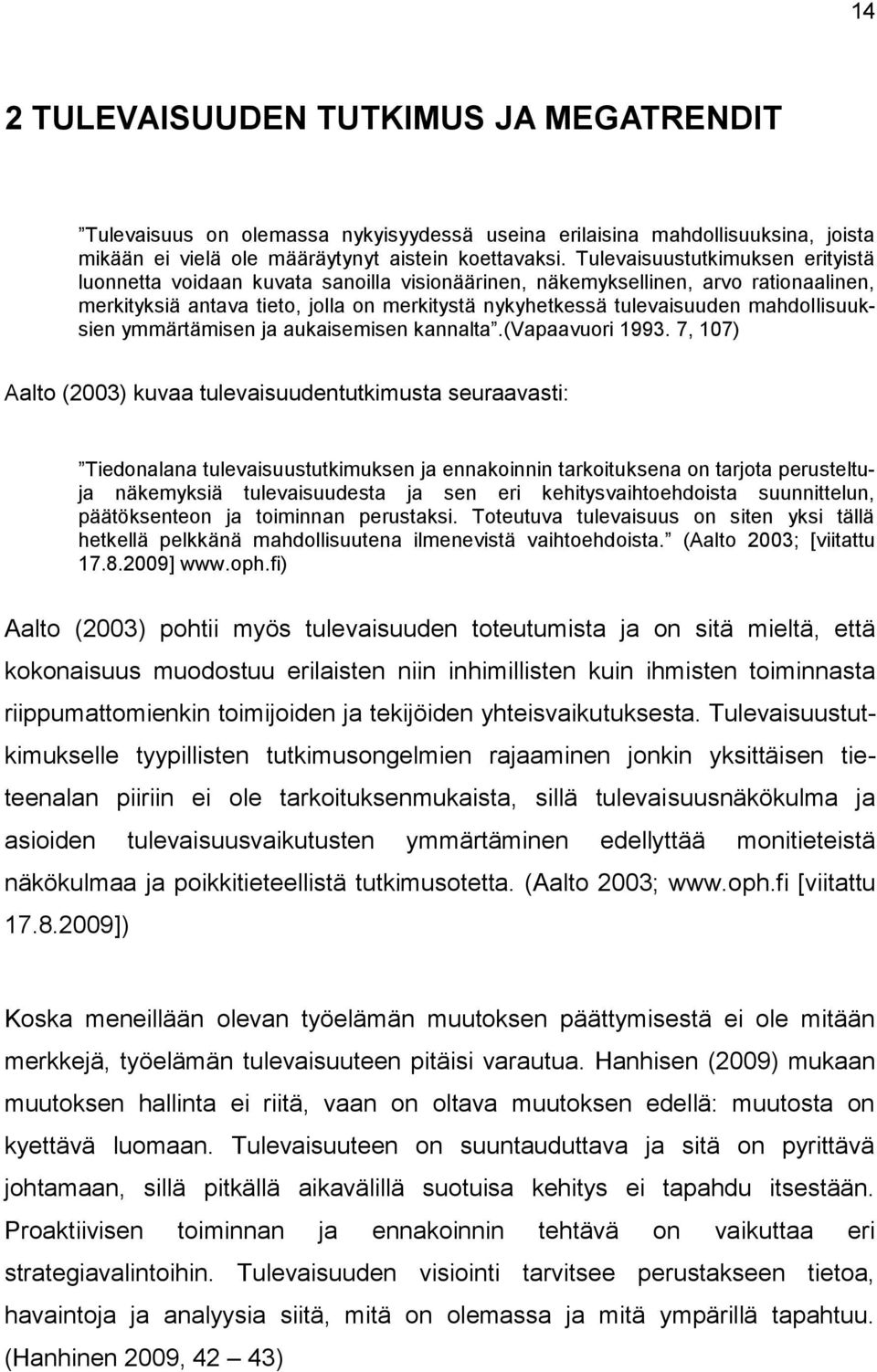 mahdollisuuksien ymmärtämisen ja aukaisemisen kannalta.(vapaavuori 1993.