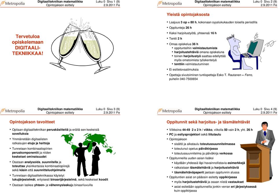 tenttiin valmistautuminen Ei esitietovaatimuksia Opettaja sivutoiminen tuntiopettaja Esko T.