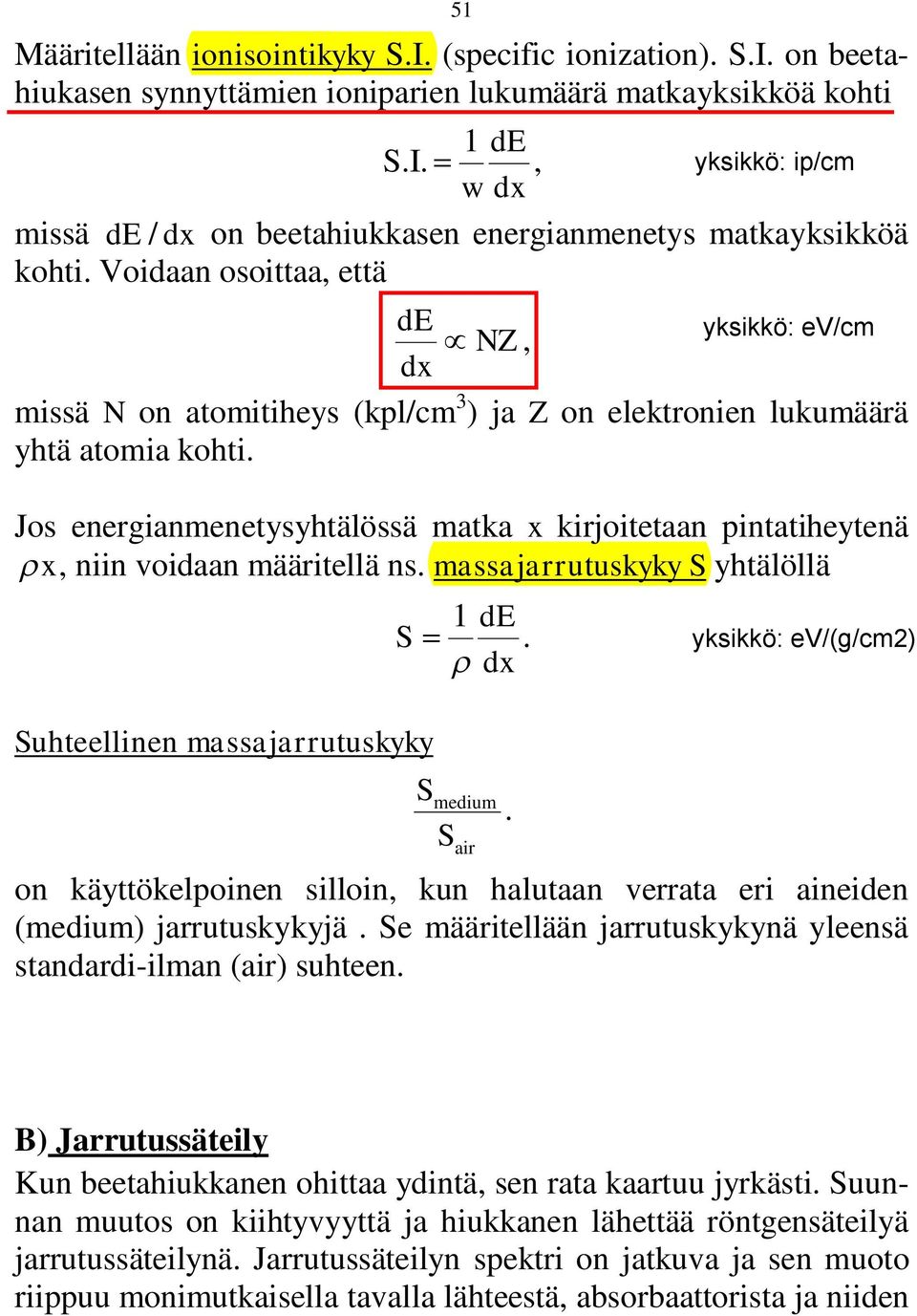 Jos energianmenetysyhtälössä matka x kirjoitetaan pintatiheytenä x, niin voidaan määritellä ns. massajarrutuskyky S yhtälöllä Suhteellinen massajarrutuskyky 1 de S dx.