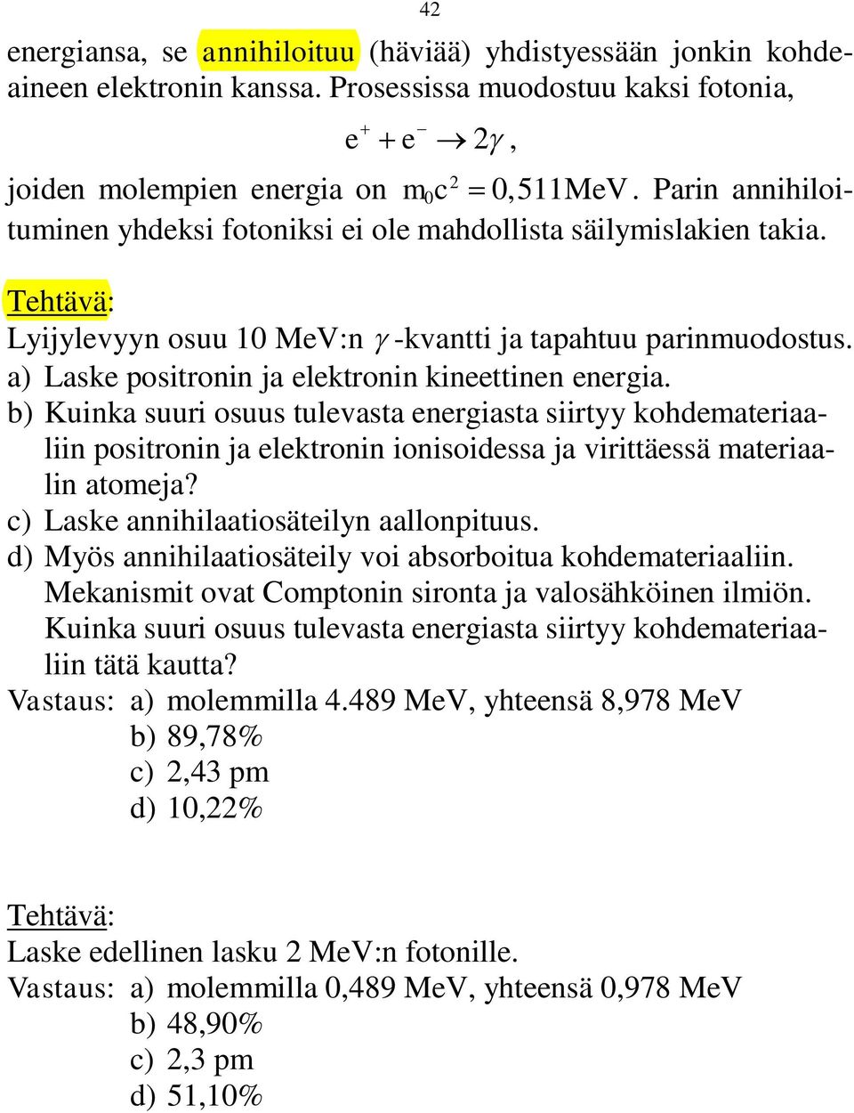 b) Kuinka suuri osuus tulevasta energiasta siirtyy kohdemateriaaliin positronin ja elektronin ionisoidessa ja virittäessä materiaalin atomeja? c) Laske annihilaatiosäteilyn aallonpituus.