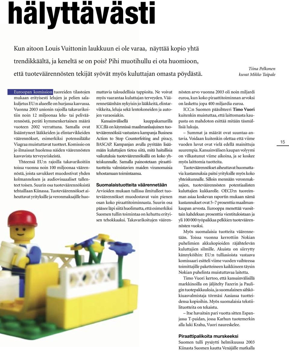 Tiina Pelkonen kuvat Mikko Taipale Euroopan komission tuoreiden tilastojen mukaan erityisesti lelujen ja pelien salakuljetus EU:n alueelle on hurjassa kasvussa.
