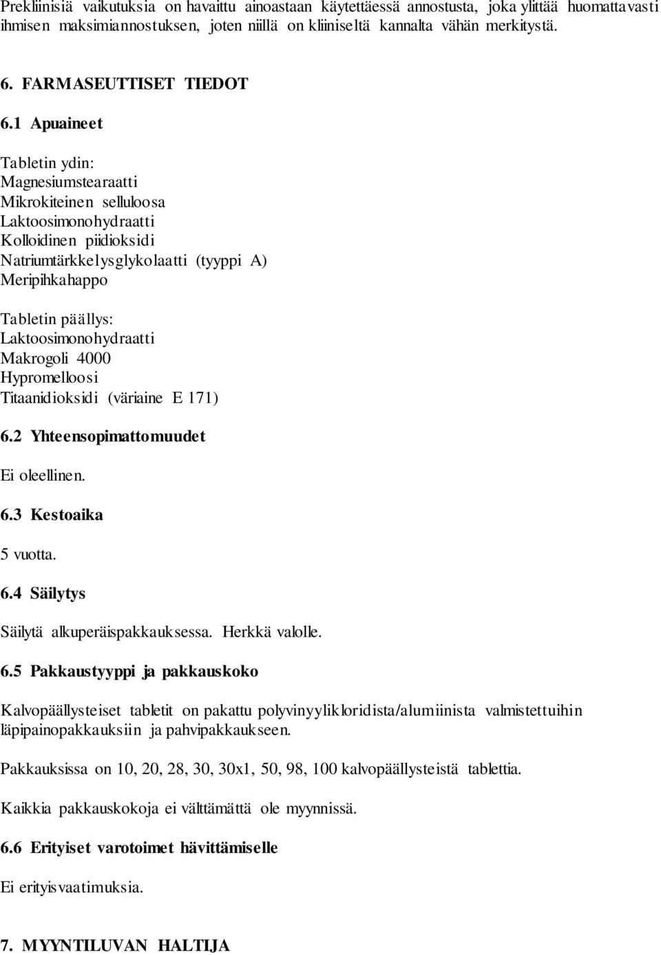 1 Apuaineet Tabletin ydin: Magnesiumstearaatti Mikrokiteinen selluloosa Laktoosimonohydraatti Kolloidinen piidioksidi Natriumtärkkelysglykolaatti (tyyppi A) Meripihkahappo Tabletin päällys: