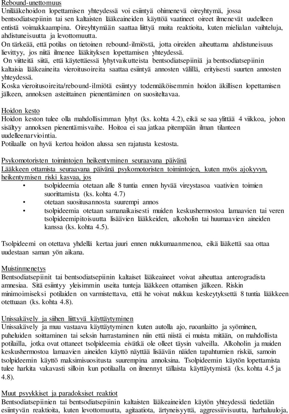 On tärkeää, että potilas on tietoinen rebound-ilmiöstä, jotta oireiden aiheuttama ahdistuneisuus lievittyy, jos niitä ilmenee lääkityksen lopettamisen yhteydessä.