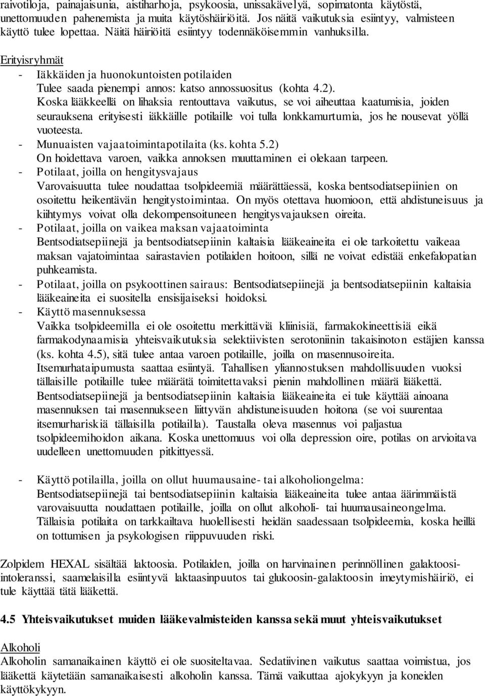 Erityisryhmät - Iäkkäiden ja huonokuntoisten potilaiden Tulee saada pienempi annos: katso annossuositus (kohta 4.2).