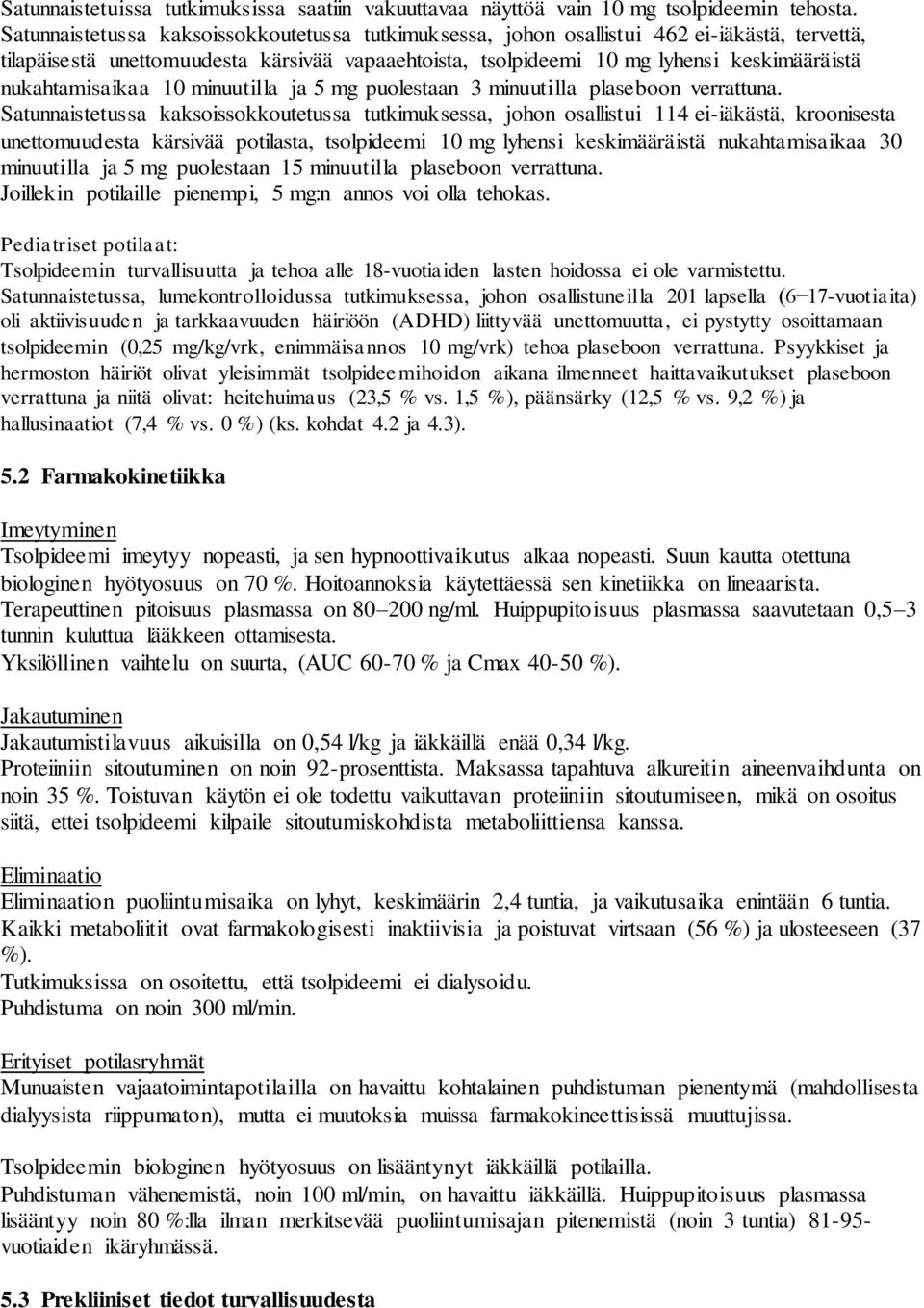 nukahtamisaikaa 10 minuutilla ja 5 mg puolestaan 3 minuutilla plaseboon verrattuna.