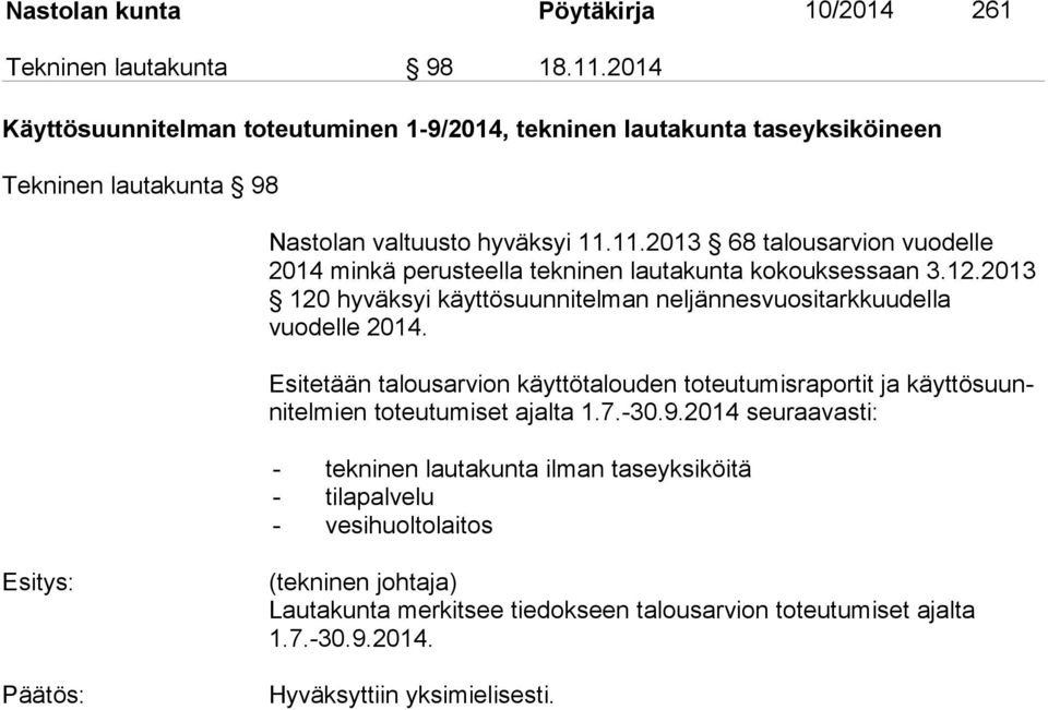 11.2013 68 talousarvion vuodelle 2014 min kä perusteella tekninen lautakunta kokouksessaan 3.12.2013 120 hy väk syi käyttösuunnitelman neljännesvuositarkkuudella vuodelle 2014.