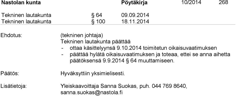 2014 toimitetun oikaisuvaatimuksen - päättää hylätä oikaisuvaatimuksen ja toteaa, ettei se anna aihetta pää