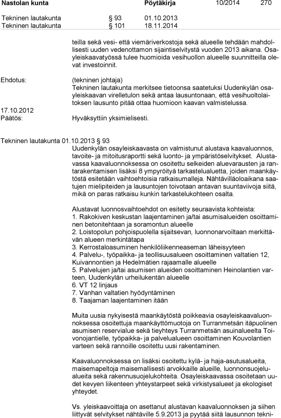 Osayleiskaavatyössä tulee huo mioida vesihuollon alueelle suunnitteil la olevat investoinnit. 17.10.