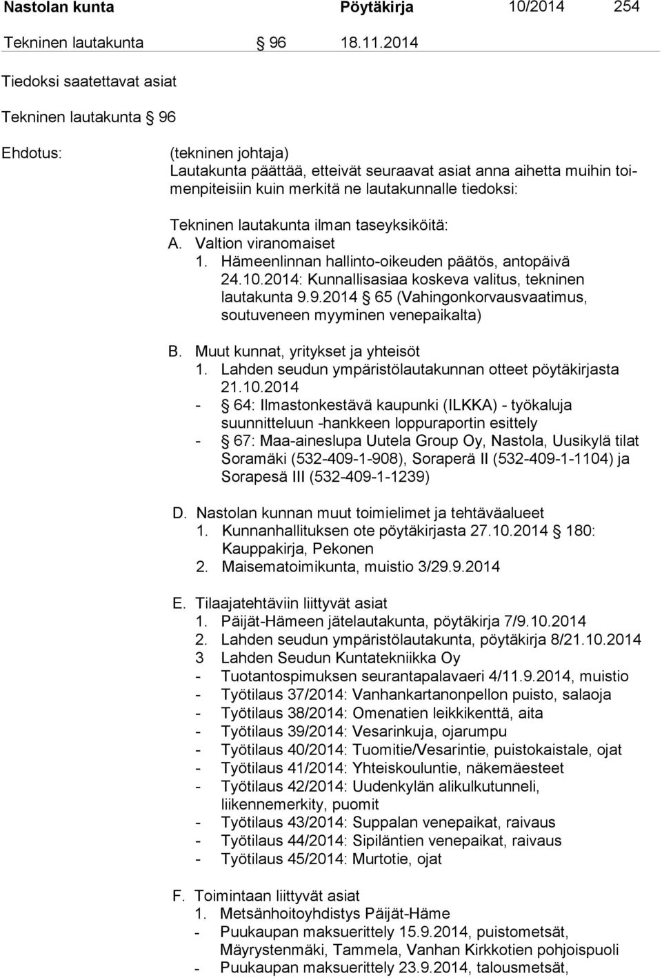 Tekninen lautakunta ilman taseyksiköitä: A. Valtion viranomaiset 1. Hämeenlinnan hallinto-oikeuden päätös, antopäivä 24.10.2014: Kunnallisasiaa koskeva valitus, tekninen lautakunta 9.