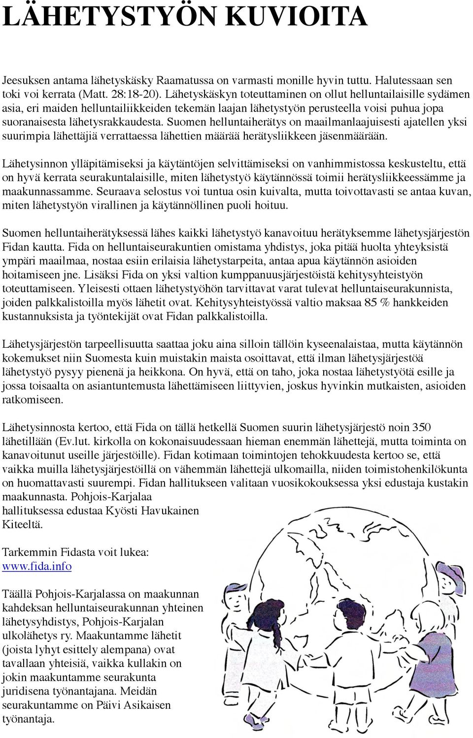 Suomen helluntaiherätys on maailmanlaajuisesti ajatellen yksi suurimpia lähettäjiä verrattaessa lähettien määrää herätysliikkeen jäsenmäärään.